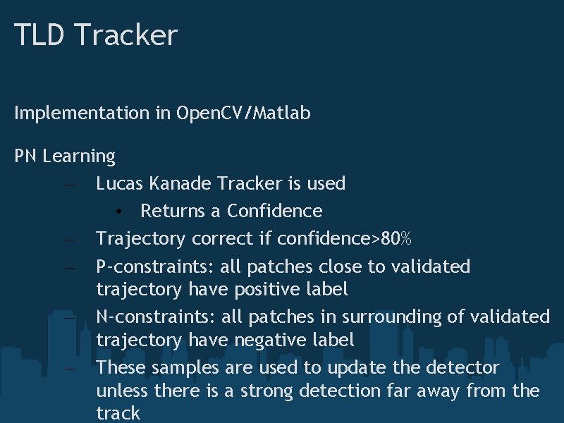 TLD Tracker Implementation in Open. CV/Matlab PN Learning – Lucas Kanade Tracker is used