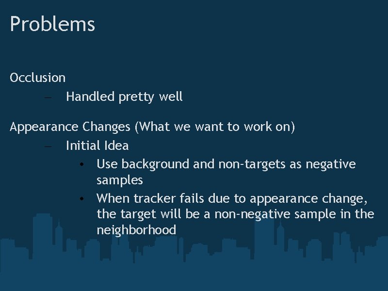 Problems Occlusion – Handled pretty well Appearance Changes (What we want to work on)