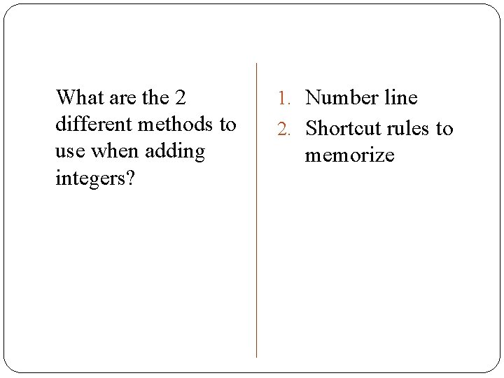 What are the 2 different methods to use when adding integers? 1. Number line