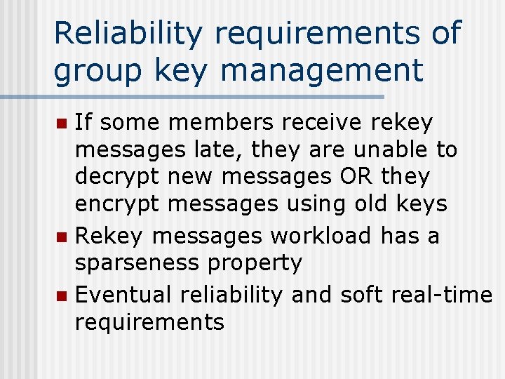 Reliability requirements of group key management If some members receive rekey messages late, they