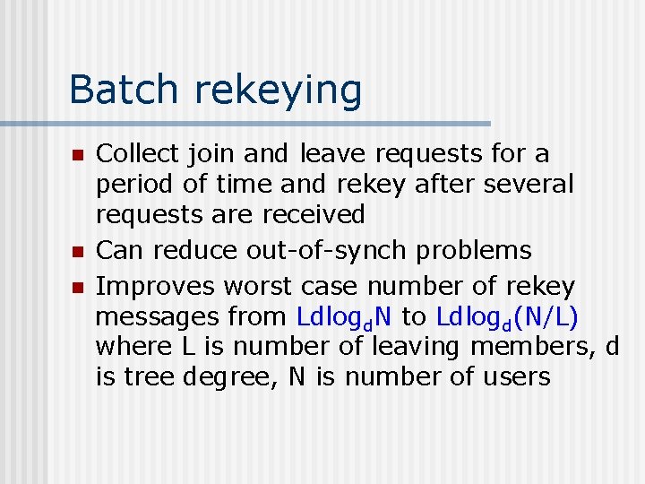Batch rekeying n n n Collect join and leave requests for a period of