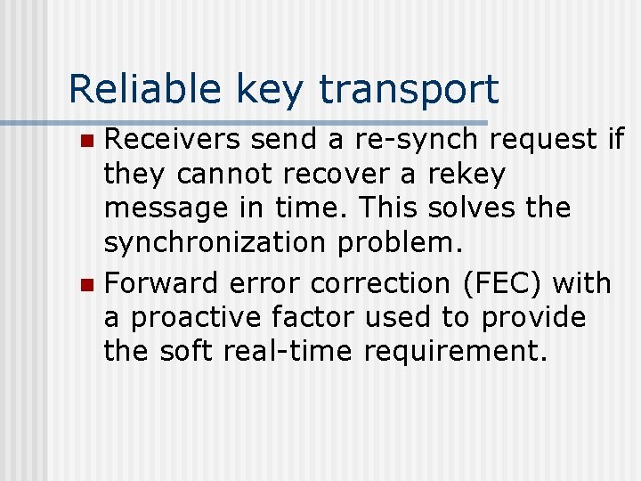 Reliable key transport Receivers send a re-synch request if they cannot recover a rekey