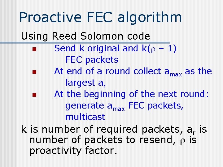 Proactive FEC algorithm Using Reed Solomon code n n n Send k original and