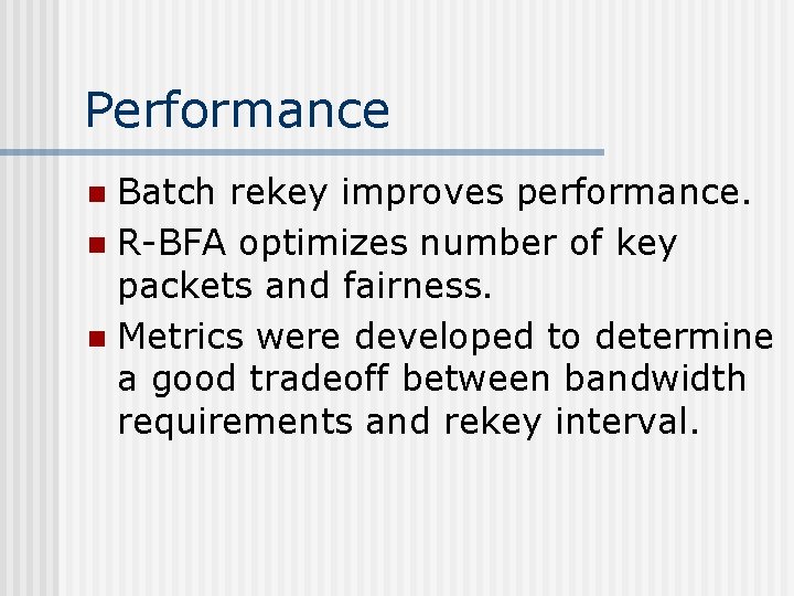 Performance Batch rekey improves performance. n R-BFA optimizes number of key packets and fairness.