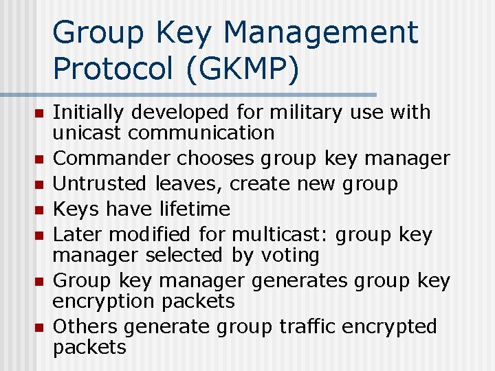 Group Key Management Protocol (GKMP) n n n n Initially developed for military use