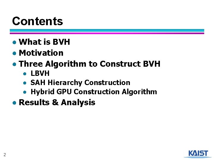 Contents ● What is BVH ● Motivation ● Three Algorithm to Construct BVH ●