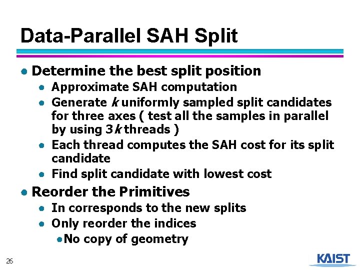 Data-Parallel SAH Split ● Determine the best split position ● Approximate SAH computation ●