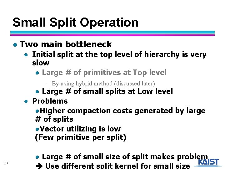 Small Split Operation ● Two main bottleneck ● Initial split at the top level