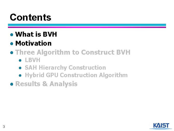 Contents ● What is BVH ● Motivation ● Three Algorithm to Construct BVH ●