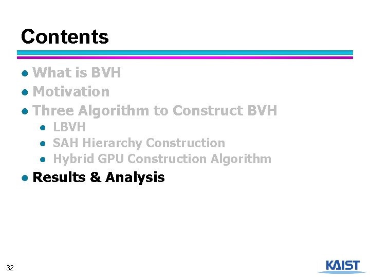 Contents ● What is BVH ● Motivation ● Three Algorithm to Construct BVH ●
