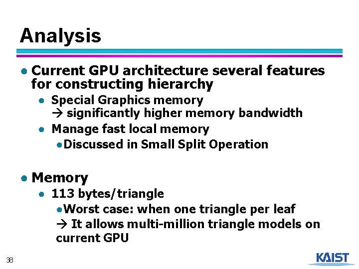 Analysis ● Current GPU architecture several features for constructing hierarchy ● Special Graphics memory