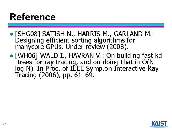 Reference ● [SHG 08] SATISH N. , HARRIS M. , GARLAND M. : Designing