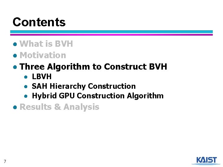 Contents ● What is BVH ● Motivation ● Three Algorithm to Construct BVH ●