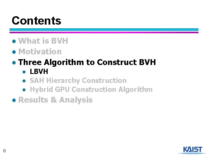 Contents ● What is BVH ● Motivation ● Three Algorithm to Construct BVH ●