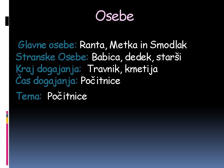 Osebe Glavne osebe: Ranta, Metka in Smodlak Stranske Osebe: Babica, dedek, starši Kraj dogajanja: