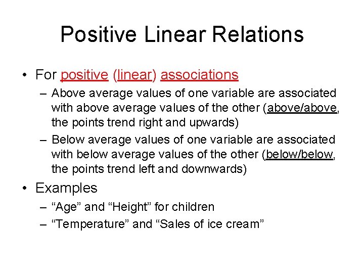 Positive Linear Relations • For positive (linear) associations – Above average values of one