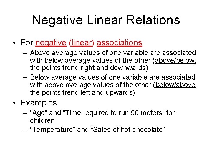 Negative Linear Relations • For negative (linear) associations – Above average values of one