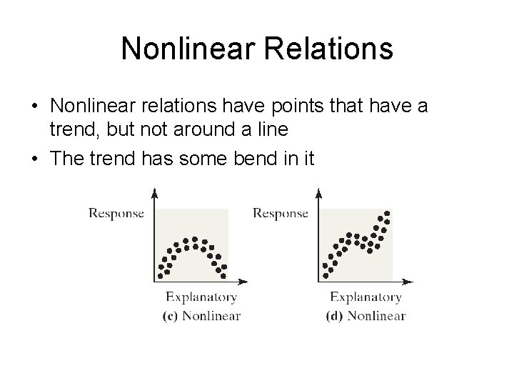 Nonlinear Relations • Nonlinear relations have points that have a trend, but not around