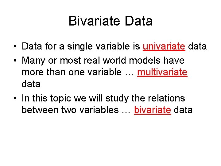 Bivariate Data • Data for a single variable is univariate data • Many or