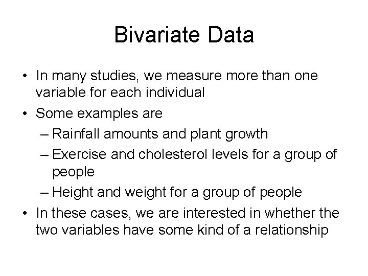 Bivariate Data • In many studies, we measure more than one variable for each