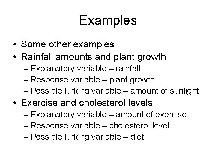 Examples • Some other examples • Rainfall amounts and plant growth – Explanatory variable
