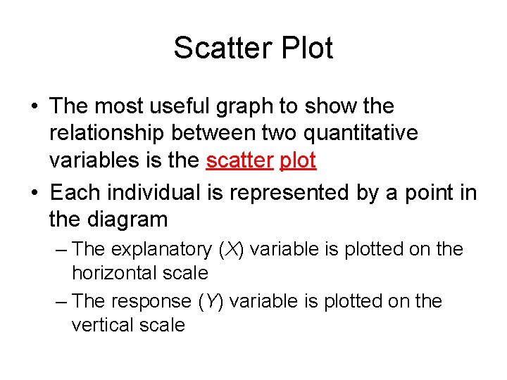 Scatter Plot • The most useful graph to show the relationship between two quantitative