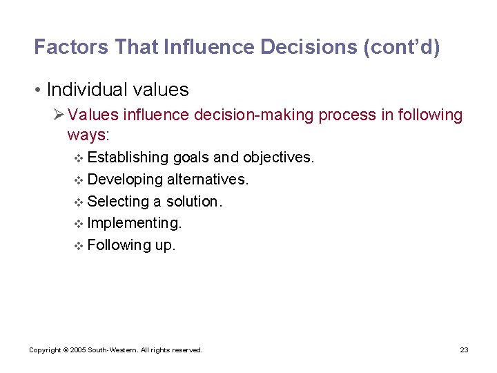 Factors That Influence Decisions (cont’d) • Individual values Ø Values influence decision-making process in