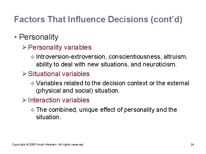 Factors That Influence Decisions (cont’d) • Personality Ø Personality variables v Introversion-extroversion, conscientiousness, altruism,
