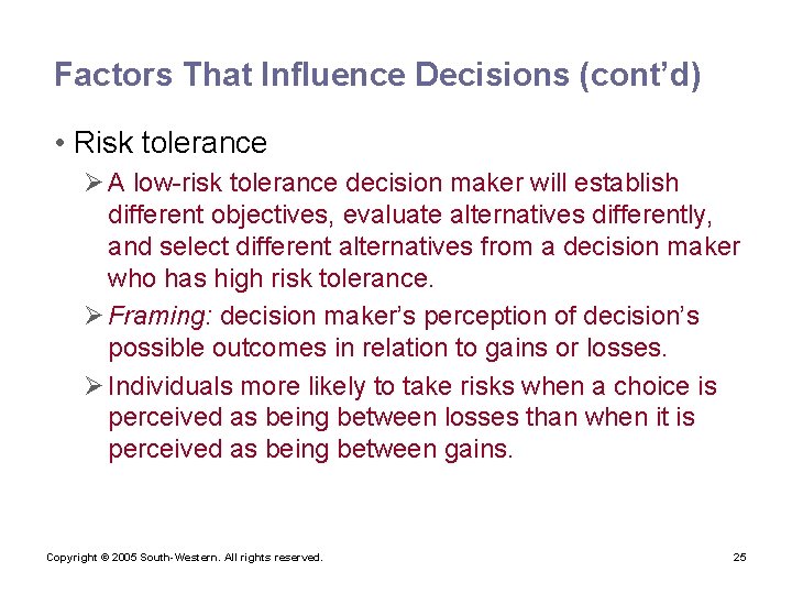 Factors That Influence Decisions (cont’d) • Risk tolerance Ø A low-risk tolerance decision maker