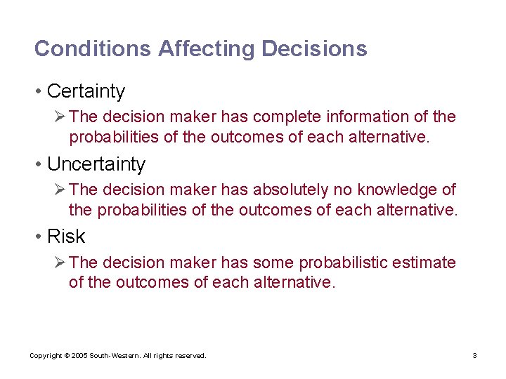 Conditions Affecting Decisions • Certainty Ø The decision maker has complete information of the