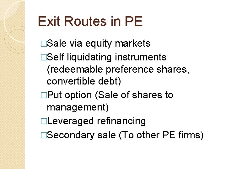 Exit Routes in PE �Sale via equity markets �Self liquidating instruments (redeemable preference shares,