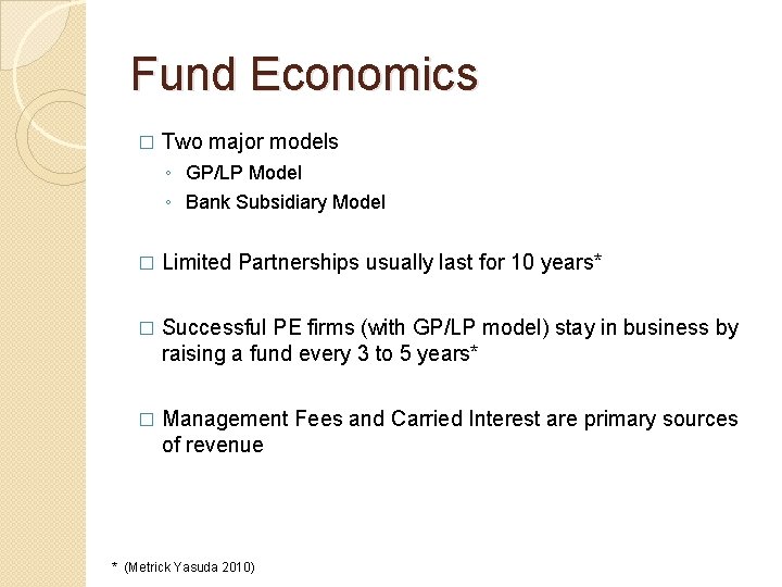 Fund Economics � Two major models ◦ GP/LP Model ◦ Bank Subsidiary Model �