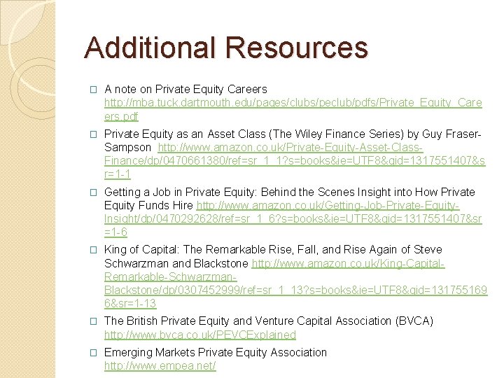 Additional Resources � A note on Private Equity Careers http: //mba. tuck. dartmouth. edu/pages/clubs/peclub/pdfs/Private_Equity_Care