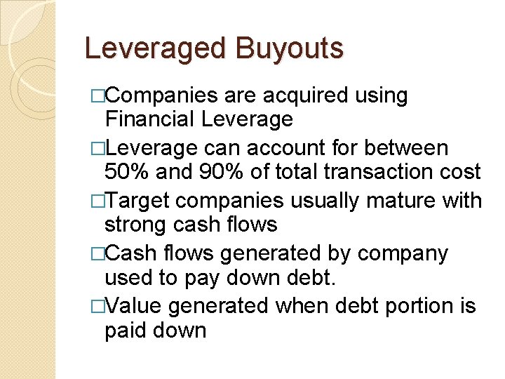 Leveraged Buyouts �Companies are acquired using Financial Leverage �Leverage can account for between 50%