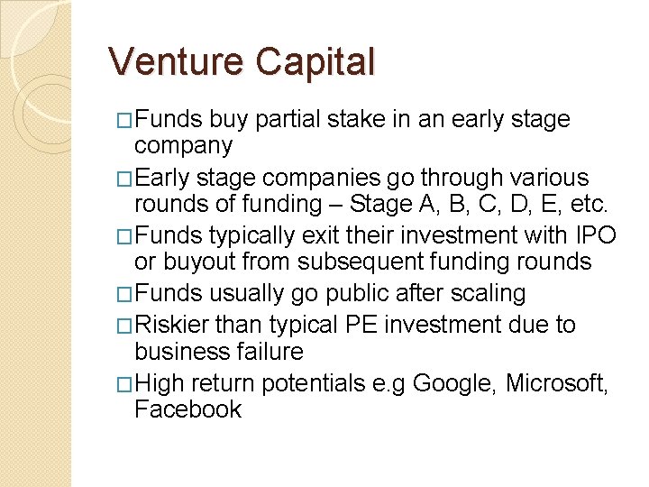 Venture Capital �Funds buy partial stake in an early stage company �Early stage companies