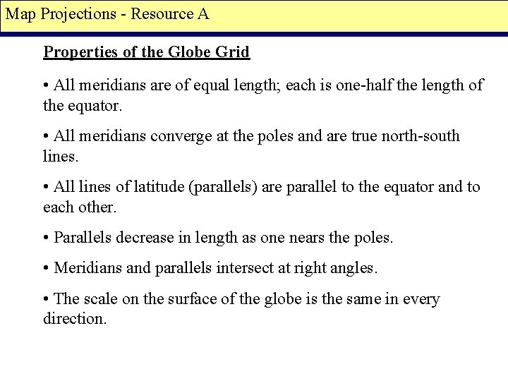 Map Projections - Resource A Properties of the Globe Grid • All meridians are