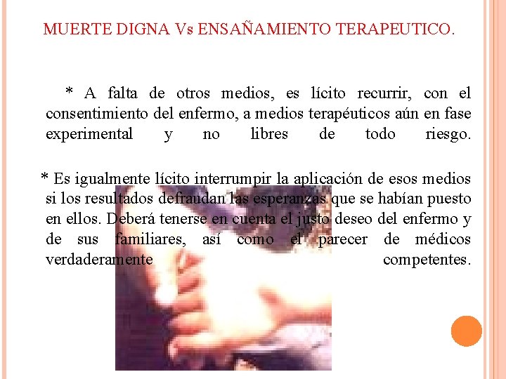 MUERTE DIGNA Vs ENSAÑAMIENTO TERAPEUTICO. * A falta de otros medios, es lícito recurrir,