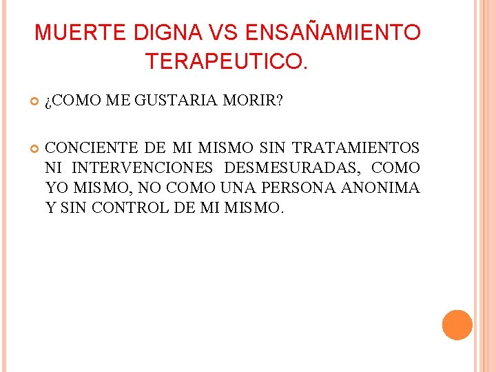 MUERTE DIGNA VS ENSAÑAMIENTO TERAPEUTICO. ¿COMO ME GUSTARIA MORIR? CONCIENTE DE MI MISMO SIN