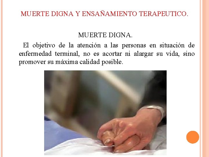 MUERTE DIGNA Y ENSAÑAMIENTO TERAPEUTICO. MUERTE DIGNA. El objetivo de la atención a las