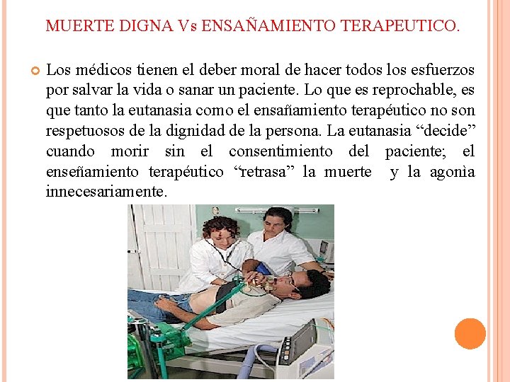 MUERTE DIGNA Vs ENSAÑAMIENTO TERAPEUTICO. Los médicos tienen el deber moral de hacer todos