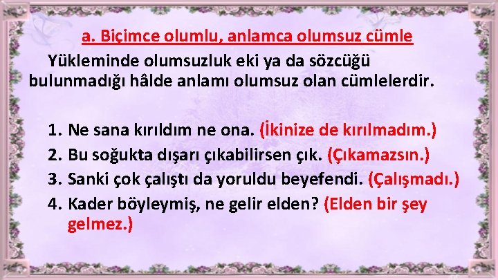 a. Biçimce olumlu, anlamca olumsuz cümle Yükleminde olumsuzluk eki ya da sözcüğü bulunmadığı hâlde