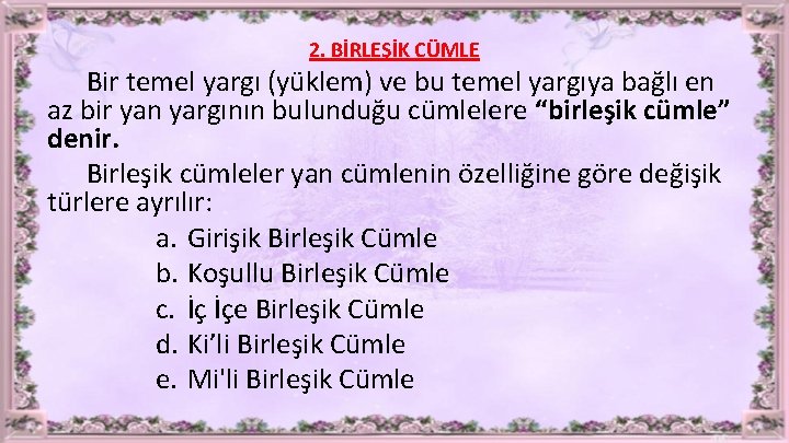 2. BİRLEŞİK CÜMLE Bir temel yargı (yüklem) ve bu temel yargıya bağlı en az