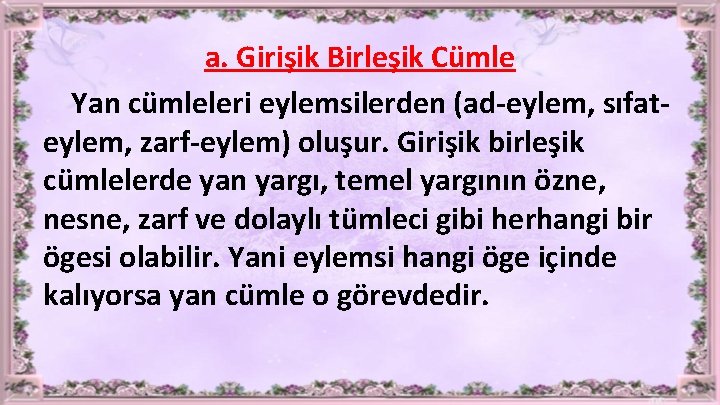 a. Girişik Birleşik Cümle Yan cümleleri eylemsilerden (ad-eylem, sıfateylem, zarf-eylem) oluşur. Girişik birleşik cümlelerde