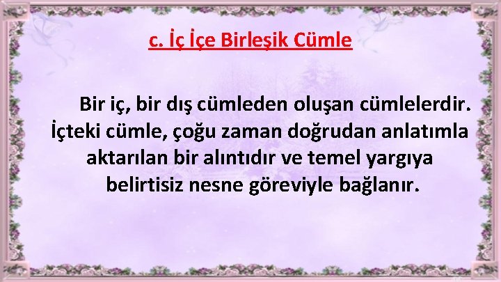 c. İç İçe Birleşik Cümle Bir iç, bir dış cümleden oluşan cümlelerdir. İçteki cümle,