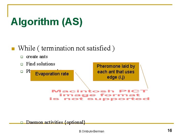 Algorithm (AS) n While ( termination not satisfied ) q create ants Find solutions