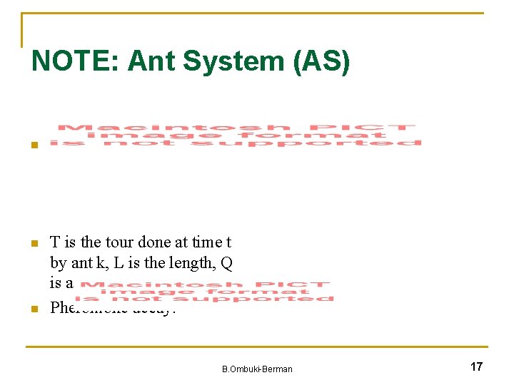 NOTE: Ant System (AS) n Pheromone update : n T is the tour done