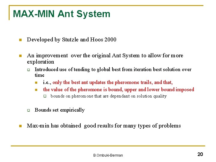MAX-MIN Ant System n Developed by Stutzle and Hoos 2000 n An improvement over