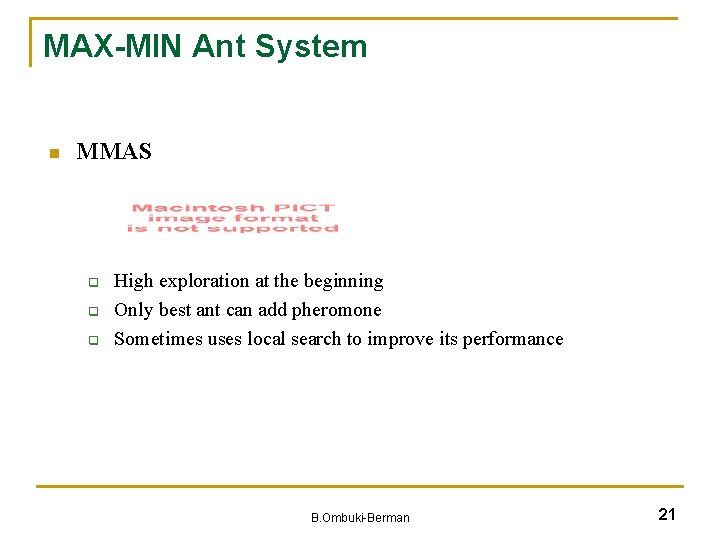 MAX-MIN Ant System n MMAS q q q High exploration at the beginning Only