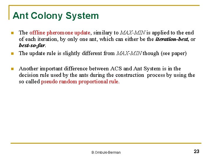 Ant Colony System n n n The offline pheromone update, similary to MAX-MIN is