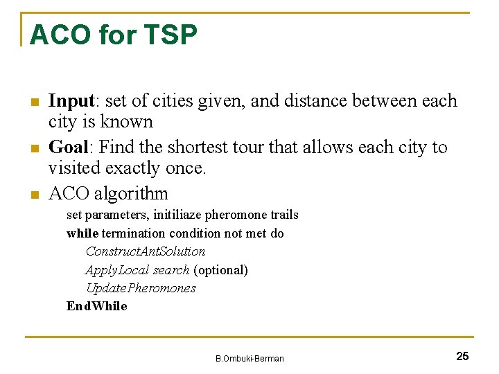 ACO for TSP n n n Input: set of cities given, and distance between